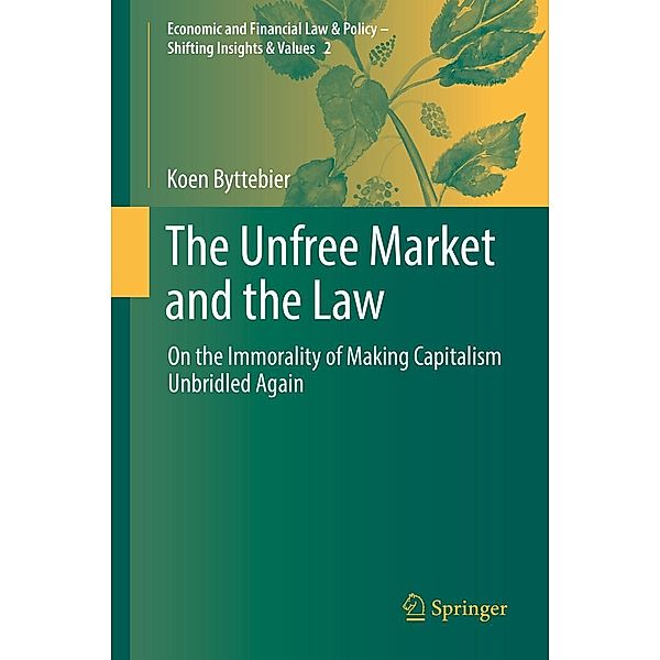 The Unfree Market and the Law / Economic and Financial Law & Policy - Shifting Insights & Values Bd.2, Koen Byttebier