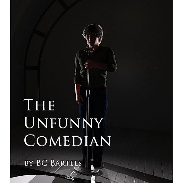 The Unfunny Comedian, Bc Bartels