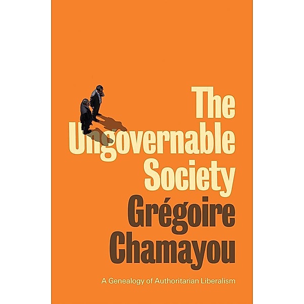 The Ungovernable Society, Grégoire Chamayou