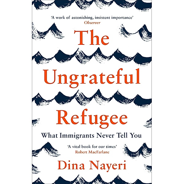 The Ungrateful Refugee, Dina Nayeri