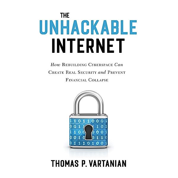 The Unhackable Internet, Thomas P. Vartanian