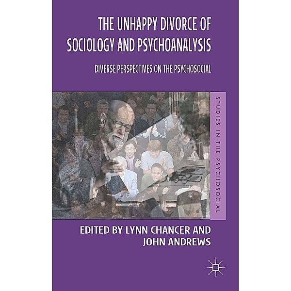 The Unhappy Divorce of Sociology and Psychoanalysis / Studies in the Psychosocial, Lynn Chancer, John Andrews