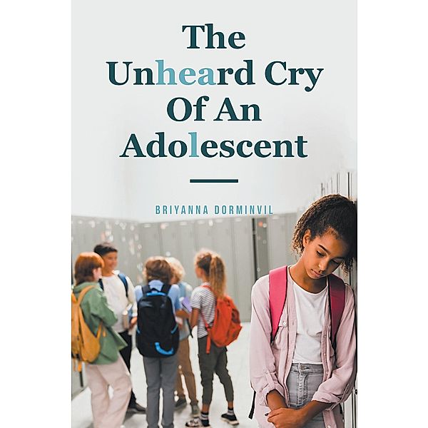 The Unheard Cry Of An Adolescent, Briyanna Dorminvil
