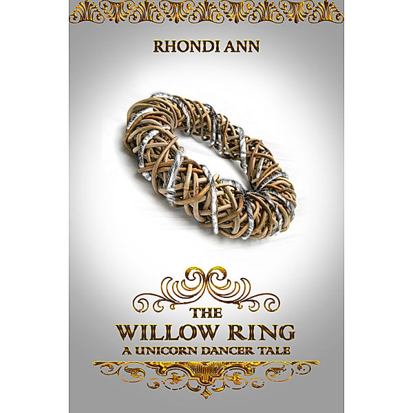 The Unicorn Dancer Tales: The Willow Ring, Rhondi Ann