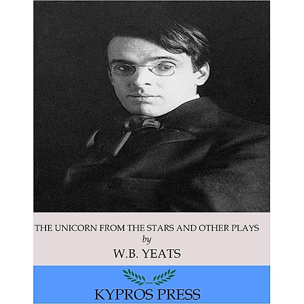 The Unicorn from the Stars and Other Plays, W. B. Yeats