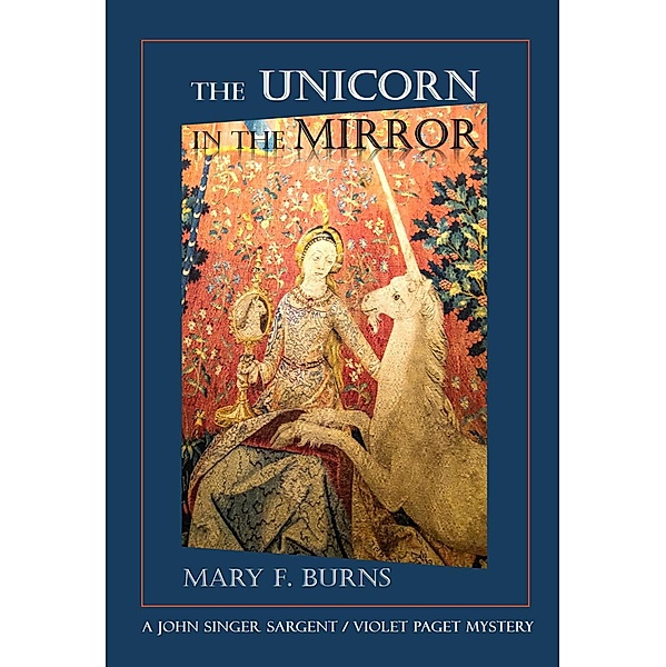 The Unicorn in the Mirror (The John Singer Sargent/Violet Paget Mysteries, #3) / The John Singer Sargent/Violet Paget Mysteries, Mary F. Burns
