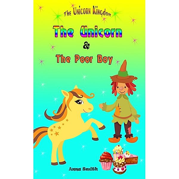 The Unicorn Kingdom: The Unicorn & The Poor Boy (The Unicorn Kingdom, #2), Anna Smith
