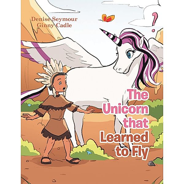 The Unicorn That Learned to Fly, Denise Seymour, Ginny Cadle