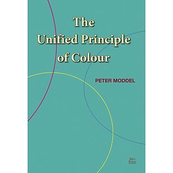 The Unified Principle of Colour, Peter Moddel