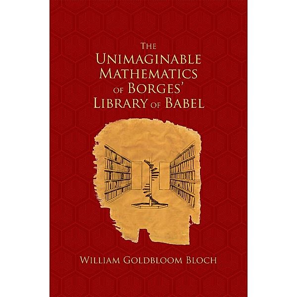 The Unimaginable Mathematics of Borges' Library of Babel, William Goldbloom Bloch