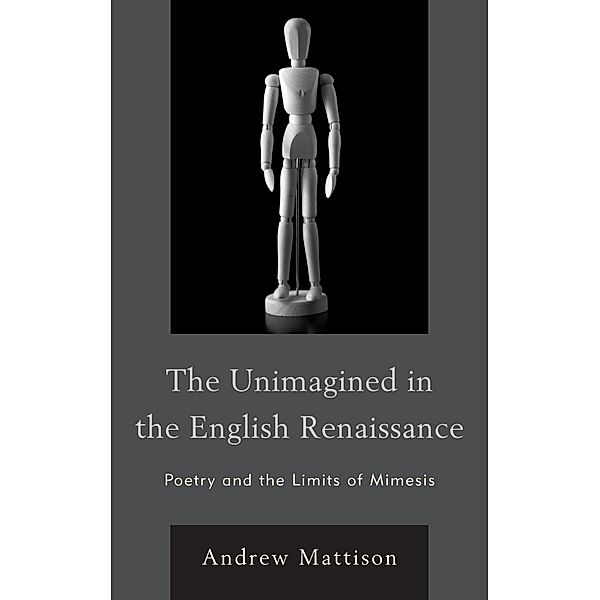 The Unimagined in the English Renaissance, Andrew Mattison