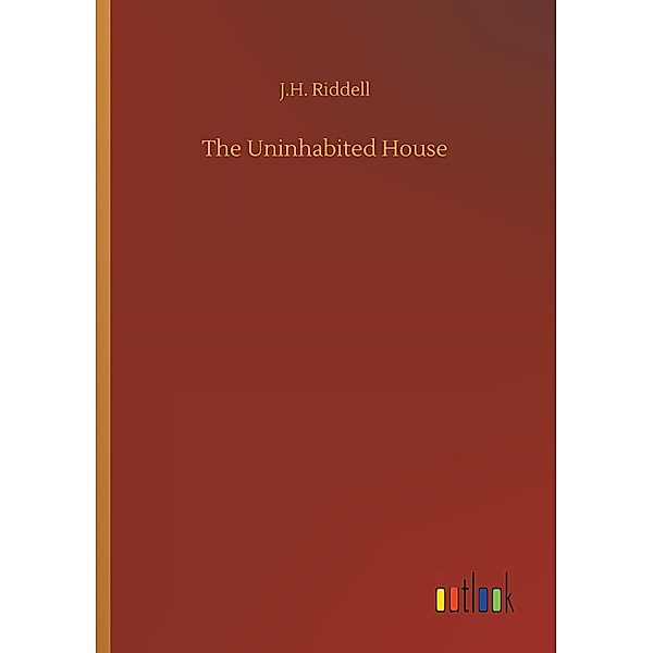 The Uninhabited House, J. H. Riddell