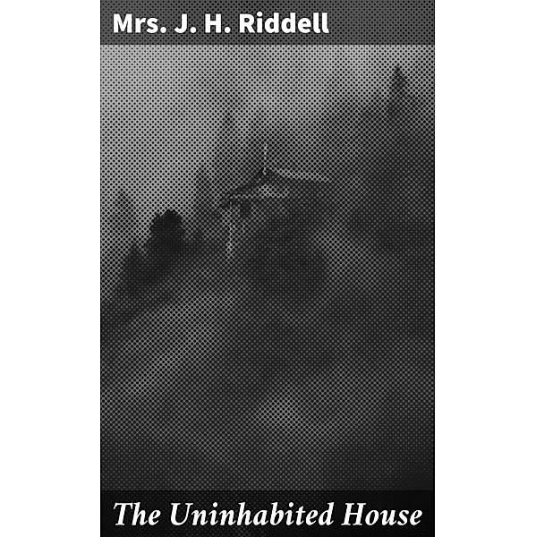 The Uninhabited House, J. H. Riddell