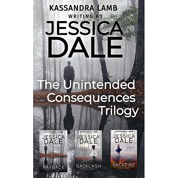 The Unintended Consequences Trilogy (Unintended Consequences Romantic Suspense, #4) / Unintended Consequences Romantic Suspense, Jessica Dale, Kassandra Lamb
