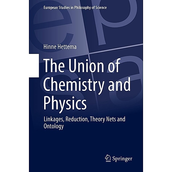 The Union of Chemistry and Physics / European Studies in Philosophy of Science Bd.7, Hinne Hettema