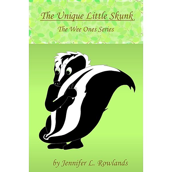 The Unique Little Skunk (Wee Ones, #2) / Wee Ones, Jennifer L. Rowlands
