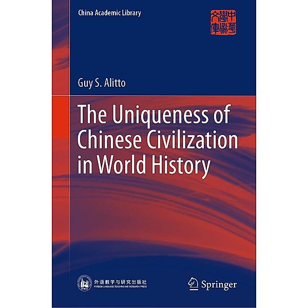 The Uniqueness of Chinese Civilization in World History / China Academic Library, Guy S. Alitto