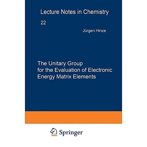 The Unitary Group for the Evaluation of Electronic Energy Matrix Elements / Lecture Notes in Chemistry Bd.22