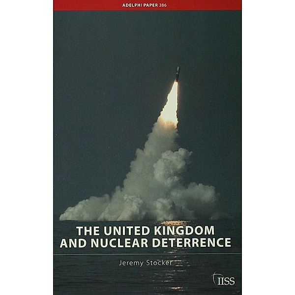 The United Kingdom and Nuclear Deterrence, Jeremy Stocker