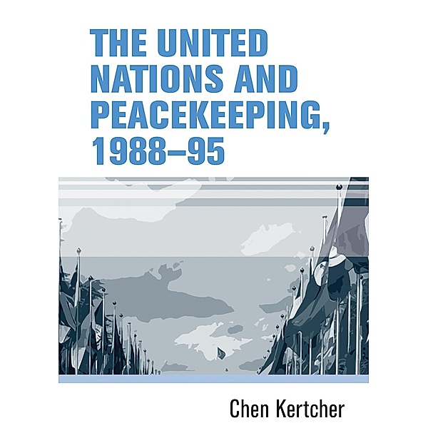 The United Nations and peacekeeping, 1988-95, Chen Kertcher
