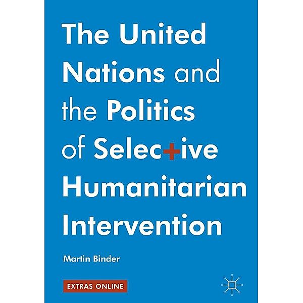 The United Nations and the Politics of Selective Humanitarian Intervention / Progress in Mathematics, Martin Binder