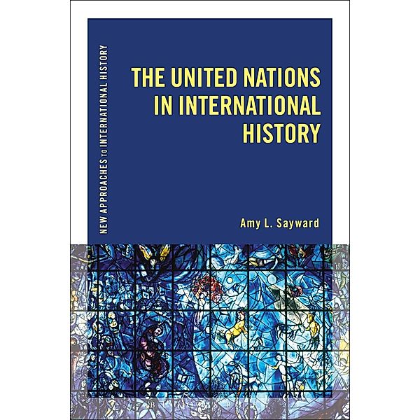 The United Nations in International History, Amy L. Sayward