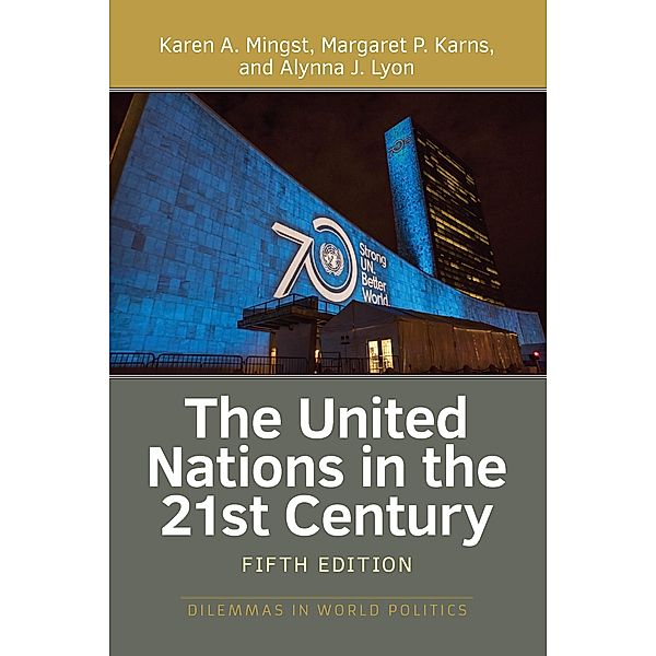 The United Nations in the 21st Century, Karen Mingst, Margaret P Karns, Alynna Lyon