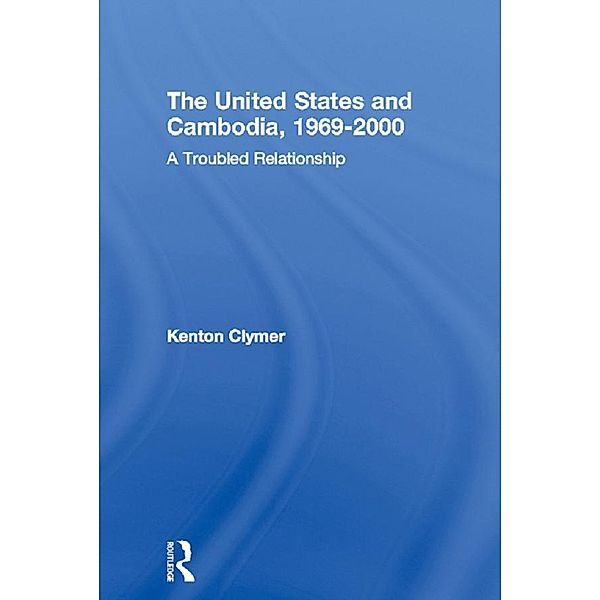 The United States and Cambodia, 1969-2000, Kenton Clymer