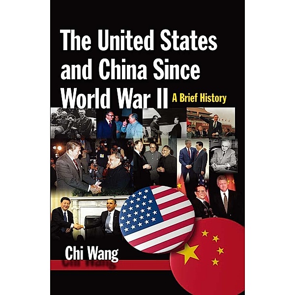 The United States and China Since World War II: A Brief History, Chi Wang