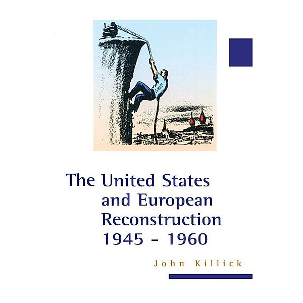 The United States and European Reconstruction 1945-1960, John Killick