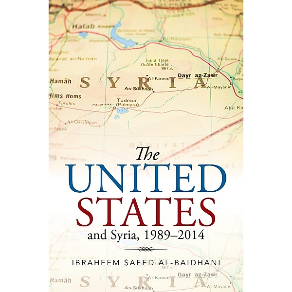 The United States and Syria, 1989-2014, Ibraheem Saeed Al-Baidhani