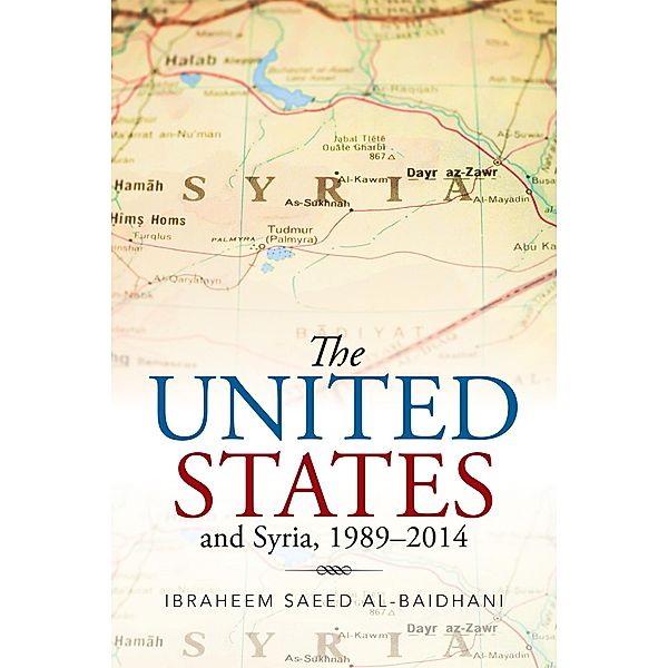The United States and Syria, 1989-2014, Ibraheem Saeed Al-Baidhani