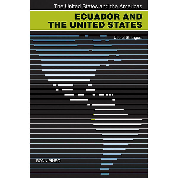 The United States and the Americas Ser.: Ecuador and the United States, Ronn Pineo