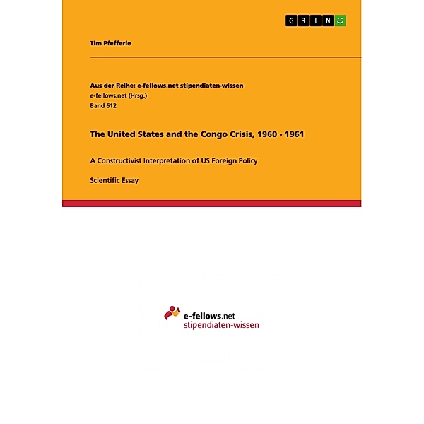 The United States and the Congo Crisis, 1960 - 1961 / Aus der Reihe: e-fellows.net stipendiaten-wissen Bd.Band 612, Tim Pfefferle