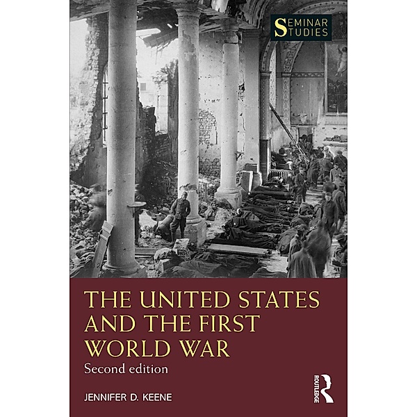 The United States and the First World War, Jennifer D. Keene