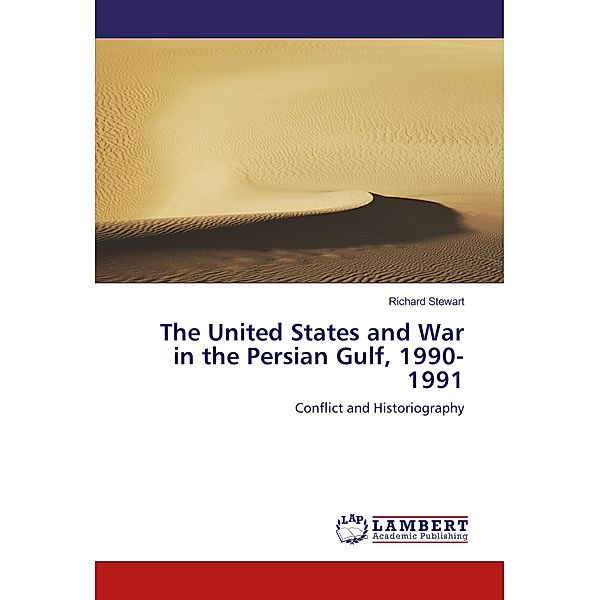 The United States and War in the Persian Gulf, 1990-1991, Richard Stewart