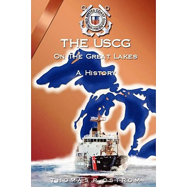 The United States Coast Guard On The Great Lakes, Thomas P. Ostrom