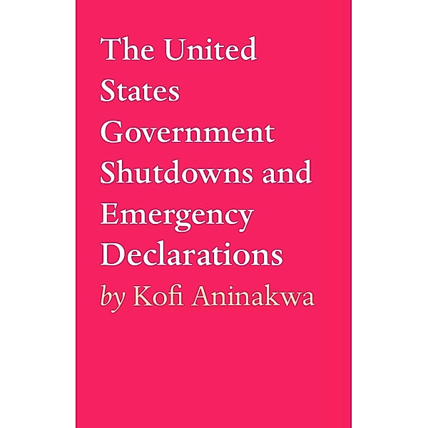 The United States Government Shutdowns and Emergency Declarations, Kofi Aninakwa