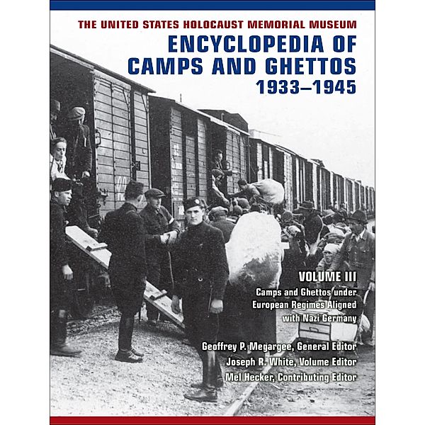 The United States Holocaust Memorial Museum Encyclopedia of Camps and Ghettos, 1933-1945: Volume III / The United States Holocaust Memorial Museum Encyclopedia of Camps and Ghettos, 1933-1945