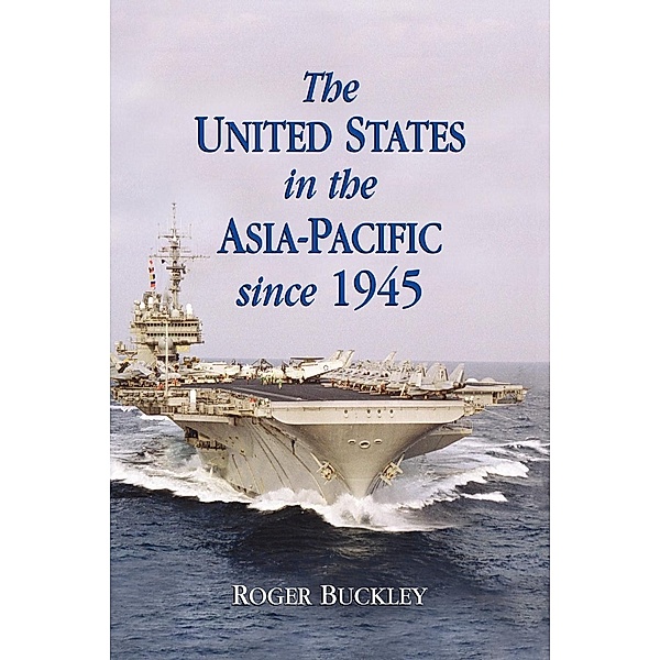 The United States in the Asia-Pacific Since 1945, Roger Buckley