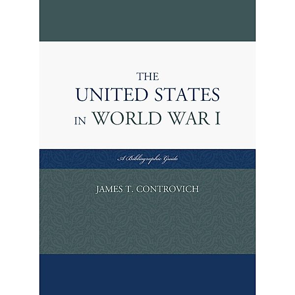 The United States in World War I, James T. Controvich