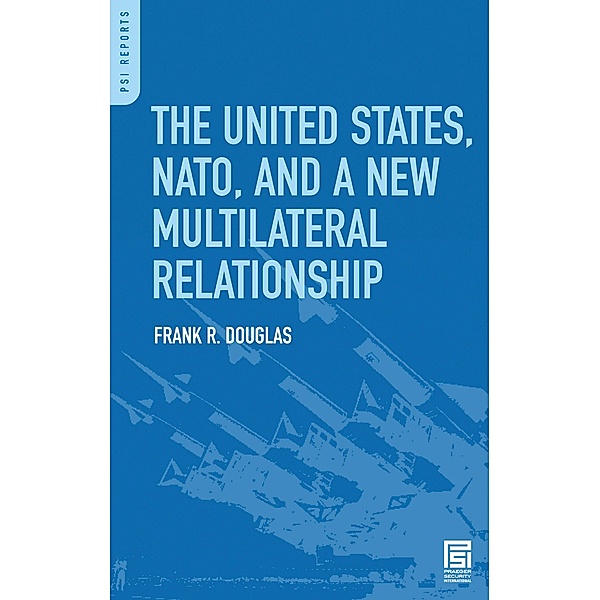 The United States, NATO, and a New Multilateral Relationship, Frank R. Douglas