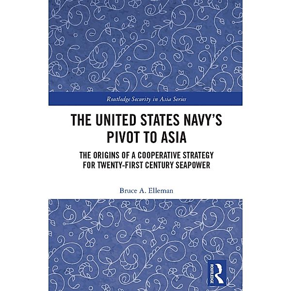 The United States Navy's Pivot to Asia, Bruce A. Elleman