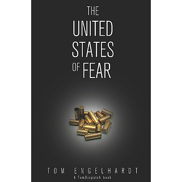 The United States of Fear / TomDispatch Books, Tom Engelhardt