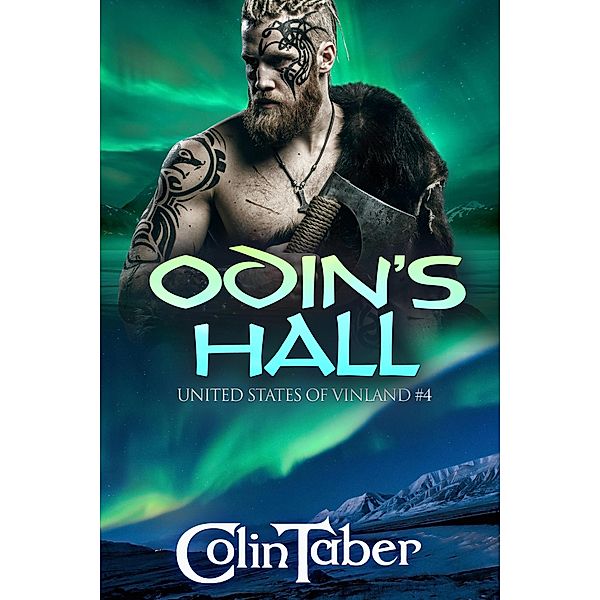 The United States Of Vinland: Odin's Hall (The Markland Settlement Saga, #4) / The Markland Settlement Saga, Colin Taber
