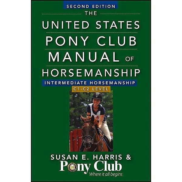 The United States Pony Club Manual Of Horsemanship Intermediate Horsemanship (C Level) / United States Pony Club Manual of Horsemanship Bd.2, Susan E. Harris