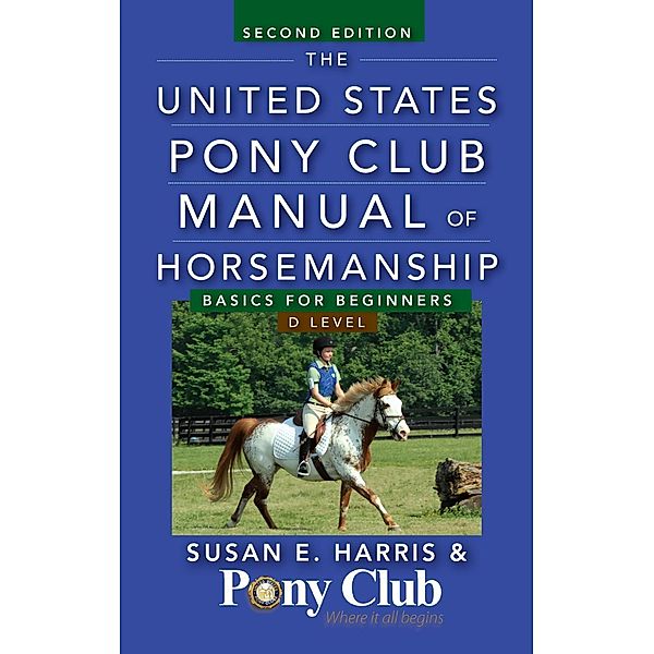 The United States Pony Club Manual of Horsemanship / United States Pony Club Manual of Horsemanship, Susan E. Harris