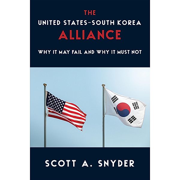 The United States-South Korea Alliance / A Council on Foreign Relations Book, Scott A. Snyder