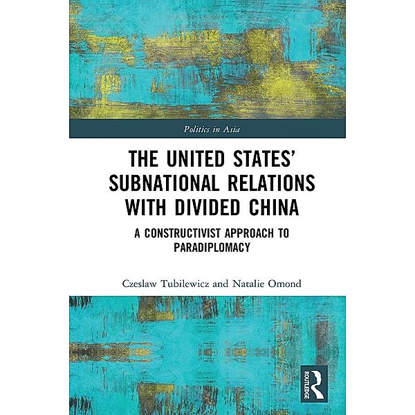 The United States' Subnational Relations with Divided China, Czeslaw Tubilewicz, Natalie Omond