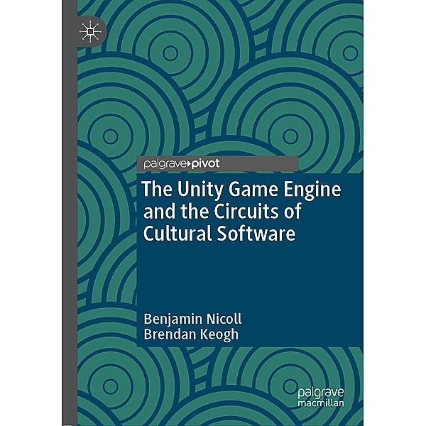 The Unity Game Engine and the Circuits of Cultural Software / Psychology and Our Planet, Benjamin Nicoll, Brendan Keogh